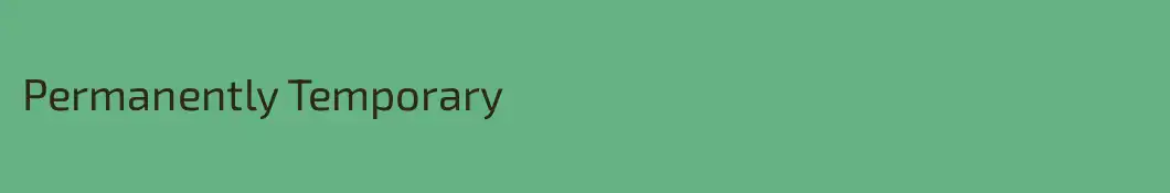 Permanently Temporary